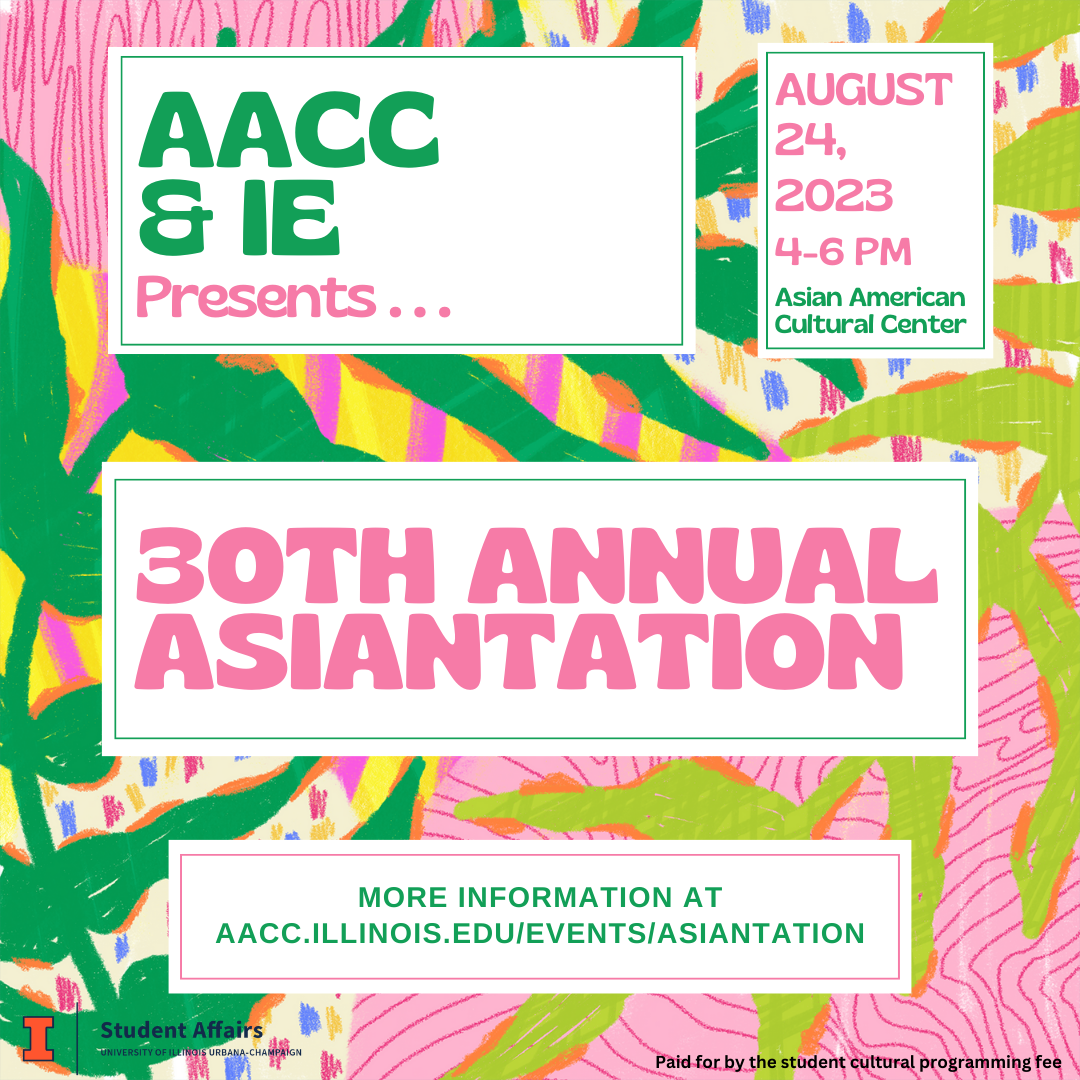 Asiantation advertisement with pink, green, and yellow background. Ad reads, "AACC & IE presents...30th Annual Asiantation. August 24, 2023, 4 PM - 6 PM. More information at aacc.illinois.edu/events/asiantation."