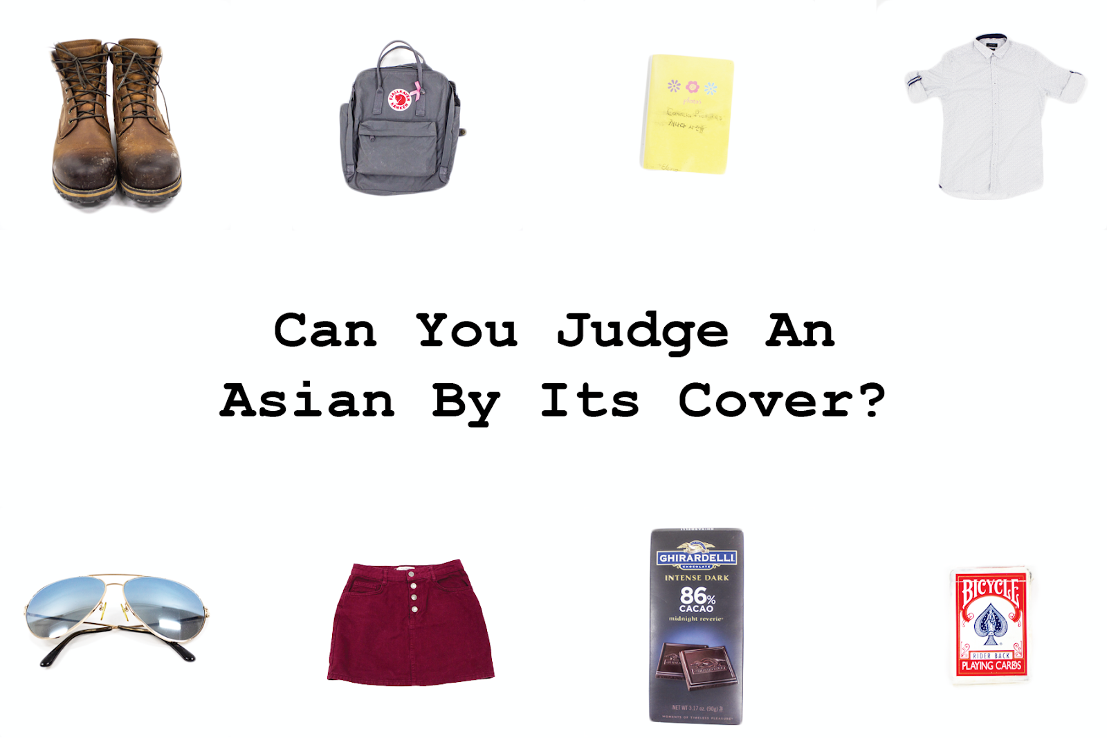 Can You Judge an Asian by its Cover poster with cutout photos of brown boots, grey backpack, yellow notebook, and white shirt in top row and sunglasses, red skirt, chocolate bar, and deck of cards in bottom row